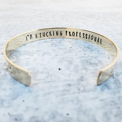 I'm a Fucking Professsional Private Joke Cuff Bracelet Salt and Sparkle